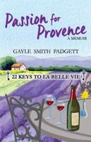 Passion for Provence: 22 Keys to La Belle Vie