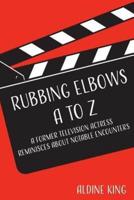 Rubbing Elbows A to Z