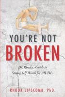 You're Not Broken: Dr. Rhoda's Guide to Strong Self Worth for AB/DLs