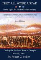 They All Wore a Star: In The Fight for the Four-Gun Battery During the Battle of Resaca, Georgia May 15, 1864