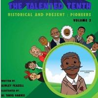 The Talented Tenth Historical & Present:  Pioneers Volume 2