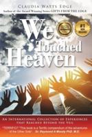 WE TOUCHED HEAVEN: An International Collection of Experiences that Reached Beyond the Veil