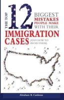 The Top 12 Mistakes People Make With Their Immigration Cases