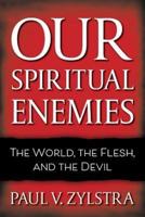 Our Spiritual Enemies: The World, the Flesh, and the Devil