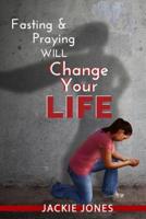 Fasting & Praying Will Change Your Life