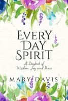 Every Day Spirit: A Daybook of Wisdom, Joy and Peace