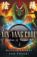 Yin-Yang Code: Shadow of Tenkai-Bo (Book 2)