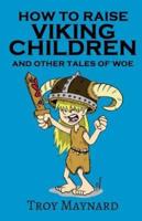 How to Raise Viking Children and Other Tales of Woe