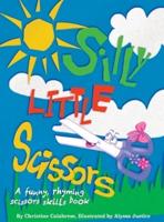 Silly Little Scissors: A Funny, Rhyming Scissors Skills Picture Book
