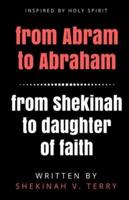 From Abram to Abraham From Shekinah to Daughter of Faith