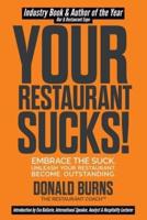 Your Restaurant Sucks!: Embrace The Suck. Unleash Your Restaurant. Become Outstanding.