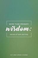 More Than Ordinary Wisdom: Stories of Faith and Folly