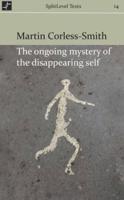 The Ongoing Mystery of My Disappearing Self