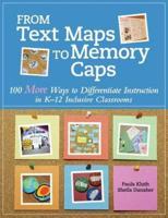 From Text Maps to Memory Caps: 100 More Ways to Differentiate Instruction in K-12 Inclusive Classrooms
