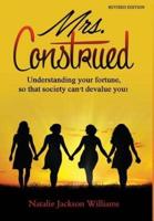 Mrs. Construed: Understanding Your Fortune so That Society Can't Devalue You!