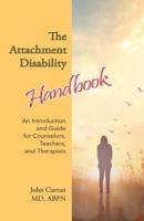 The Attachment Disability Handbook: An Introduction and Guide for Counselors, Teachers, and Therapists