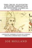 The Cruel Eleventh-Century Imposition of Western Clerical Celibacy