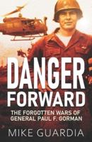Danger Forward: The Forgotten Wars of General Paul F. Gorman