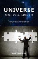 UNIVERSE: Time, Space, Life, God: How Things Fit Together