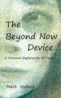 The Beyond Now Device: A Fictional Exploration Of Time