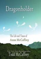 Dragonholder: The Life and Times of Anne McCaffrey