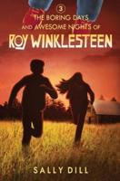 The Boring Days and Awesome Nights of Roy Winklesteen