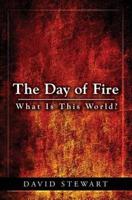 The Day of Fire: What Is This World?