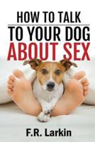 How to Talk to Your Dog About Sex