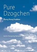 Pure Dzogchen: Zhang Zhung Tradition