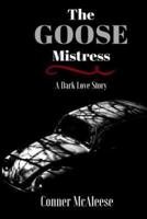 The Goose Mistress: A Dark Love Story