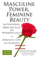 Masculine Power, Feminine Beauty: The Volitional, Objective Basis for Heterosexuality in Romantic Love and Marriage