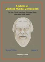 Aristotle on Dramatic Musical Composition : The Real Role of Literature, Catharsis, Music and Dance in the POETICS