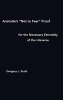Aristotle's "Not to Fear" Proof for the Necessary Eternality of the Universe