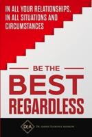 Be the Best Regardless