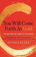 You Will Come Forth as Gold: The Refining Influence of Suffering