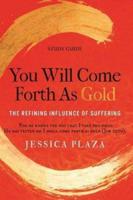 You Will Come Forth as Gold Study Guide: The Refining Influence of Suffering