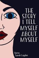 The Story I Tell Myself About Myself