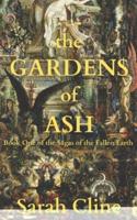 The Gardens of Ash: Book One of the Sagas of the Fallen Earth