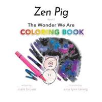 Zen Pig: The Wonder We Are Coloring Book