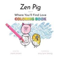 Zen Pig: Where You'll Find Love Coloring Book