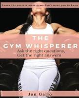 The Gym Whisperer: Ask the right questions, Get the right answers