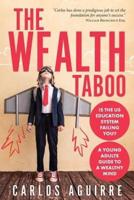 The Wealth Taboo: IS THE US EDUCATION SYSTEM FAILING YOU? ISN'T IT TIME YOU DISCOVER HOW THE SYSTEM WORKS YOU AND TAKES CONTROL OF YOUR LIFE?