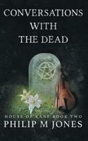 Conversations With The Dead: House of Kane Book Two
