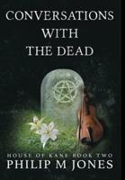 Conversations With The Dead: House of Kane Book Two