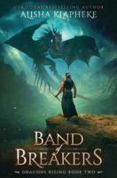Band of Breakers: Dragons Rising Book Two