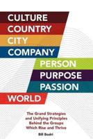 Culture, Country, City, Company, Person, Purpose, Passion, World: The Grand Strategies and Unifying Principles Behind the Groups Which Rise and Thrive