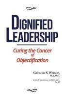 Dignified Leadership: Curing the Cancer of Objectification