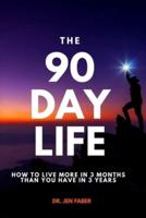 The 90 Day Life