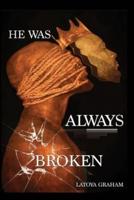 He Was Always Broken