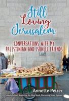 Still Loving Jerusalem: Conversations with My Palestinian and Israeli Friends
